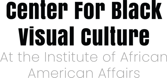 NYU Center for Black Visual Culture at the Institute of African American Affairs